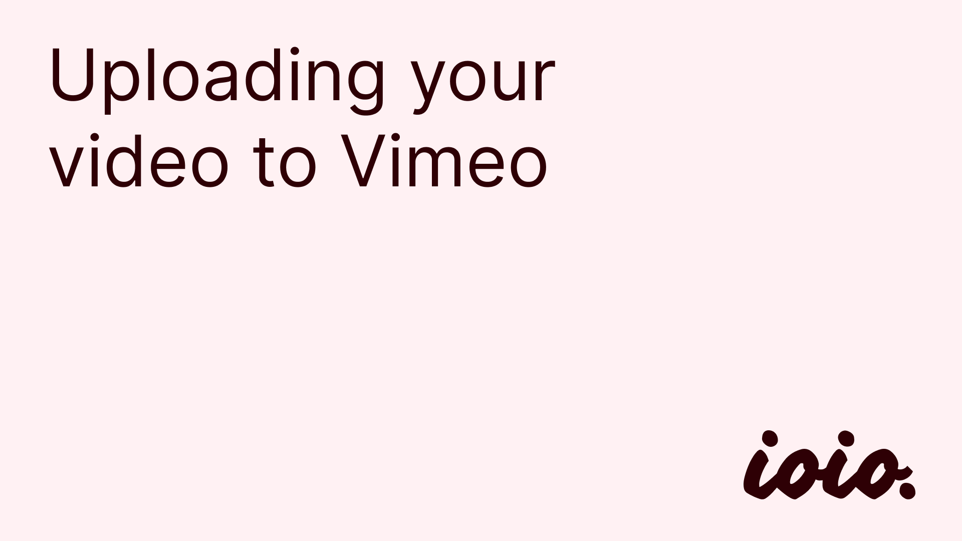 Tutorial on how to upload your video to Vimeo